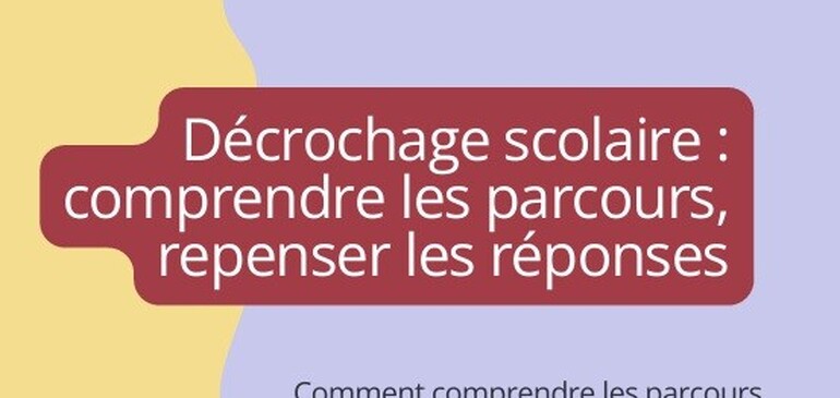Thématiques jeunesse - Décrochage scolaire : comprendre les parcours, repenser les réponses